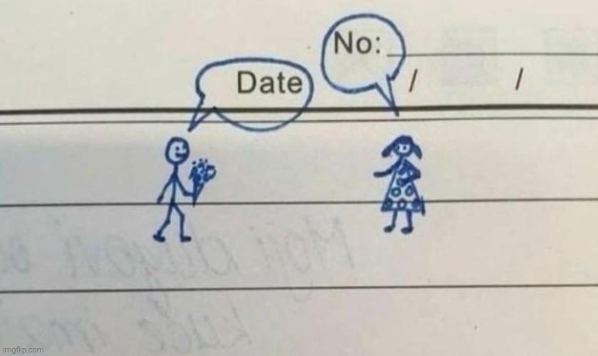 She said no :( | image tagged in memes,funny,funny memes | made w/ Imgflip meme maker