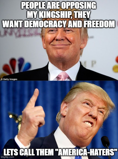 No Kings Day is AMERICA DAY | PEOPLE ARE OPPOSING MY KINGSHIP, THEY WANT DEMOCRACY AND FREEDOM; LETS CALL THEM "AMERICA-HATERS" | image tagged in donald trump approves,donald trump | made w/ Imgflip meme maker