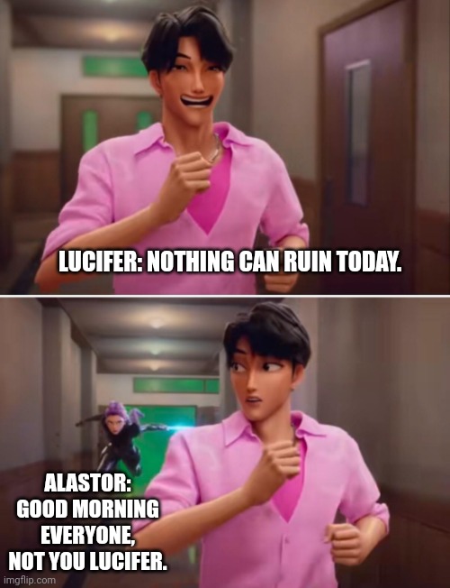 K-Pop Demon Hunters | LUCIFER: NOTHING CAN RUIN TODAY. ALASTOR: GOOD MORNING EVERYONE, NOT YOU LUCIFER. | image tagged in k-pop demon hunters | made w/ Imgflip meme maker
