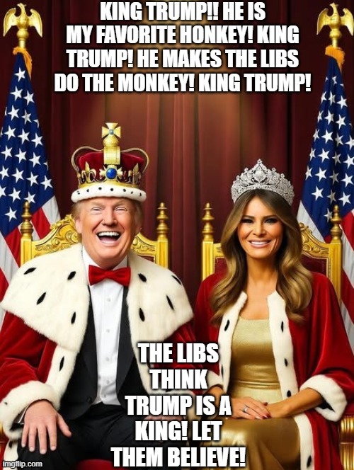 King Trump! | THE LIBS THINK TRUMP IS A KING! LET THEM BELIEVE! | image tagged in king henry viii,sam elliott special kind of stupid | made w/ Imgflip meme maker