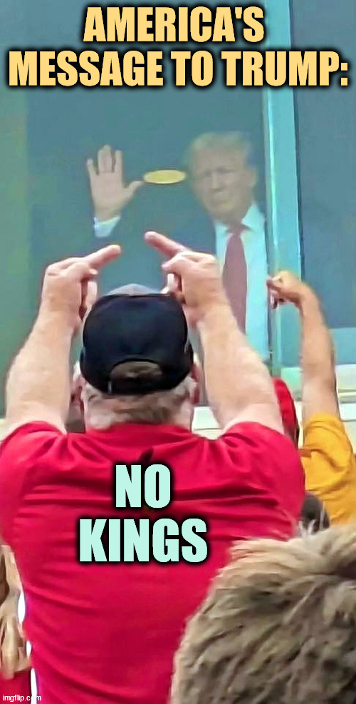 Fewer MAGA every day. | AMERICA'S 
MESSAGE TO TRUMP:; NO
KINGS | image tagged in trump,no kings,unpopular,president,maga | made w/ Imgflip meme maker
