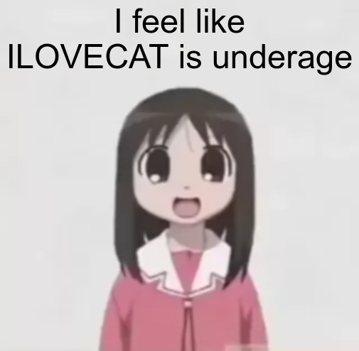 is it just me tho | I feel like ILOVECAT is underage | image tagged in osaka is scary uncropped | made w/ Imgflip meme maker