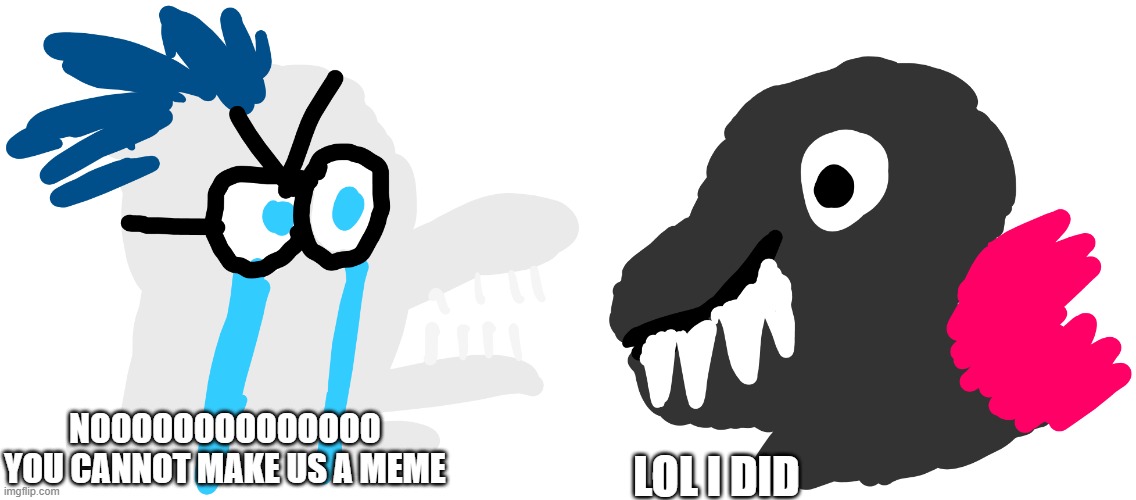 here is a tempalte i made | LOL I DID; NOOOOOOOOOOOOOO YOU CANNOT MAKE US A MEME | image tagged in soyboy vs chad godzilla x kong the new empire edition | made w/ Imgflip meme maker