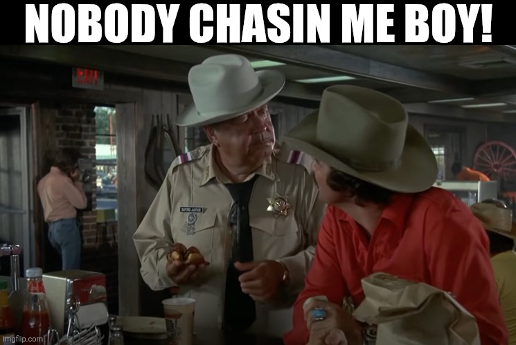 Nobody Chasin Me Boy! | NOBODY CHASIN ME BOY! | image tagged in chrisjoines1 | made w/ Imgflip meme maker