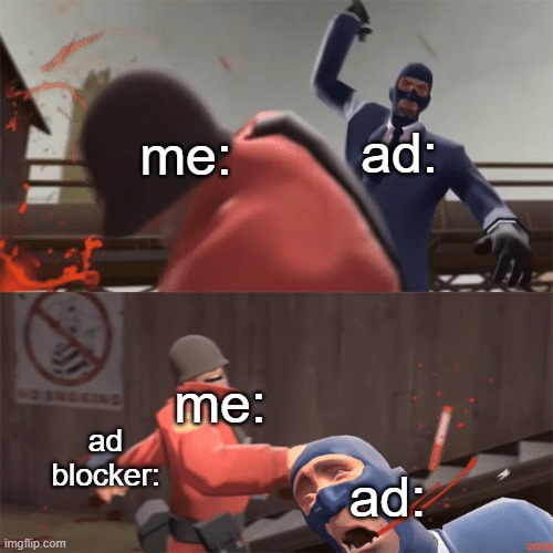 Soldier vs spy | ad:; me:; me:; ad blocker:; ad: | image tagged in soldier vs spy,ads | made w/ Imgflip meme maker