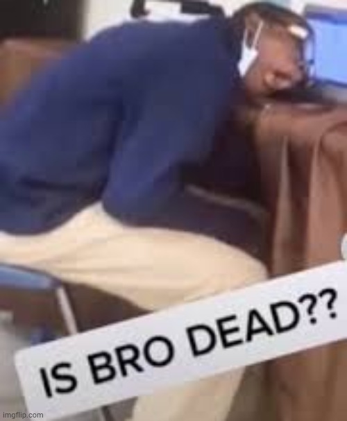 image tagged in dead | made w/ Imgflip meme maker