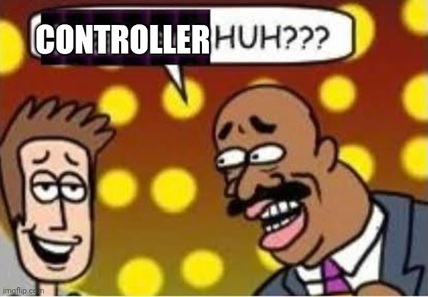CONTROLLER | made w/ Imgflip meme maker
