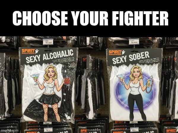 Alcoholic Halloween costume | CHOOSE YOUR FIGHTER | image tagged in halloween,spirit halloween,aa,alcoholic,recovery,sober | made w/ Imgflip meme maker