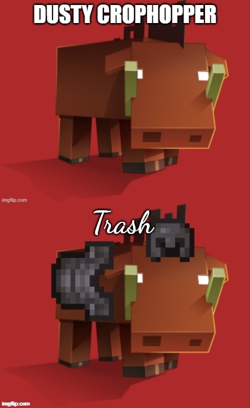 Netherite Hoglin | DUSTY CROPHOPPER; Trash | image tagged in netherite hoglin | made w/ Imgflip meme maker