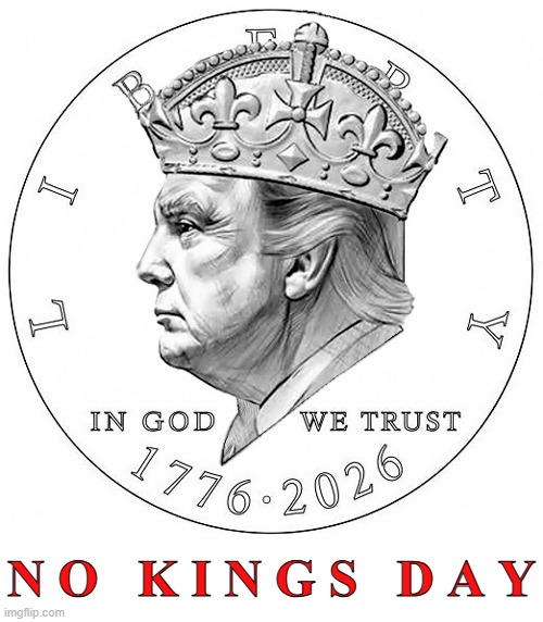 No Kings Day Protests! | N O   K I N G S   D A Y | image tagged in donald trump,king,protest | made w/ Imgflip meme maker