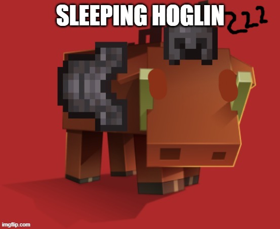 Netherite Hoglin | SLEEPING HOGLIN | image tagged in netherite hoglin | made w/ Imgflip meme maker