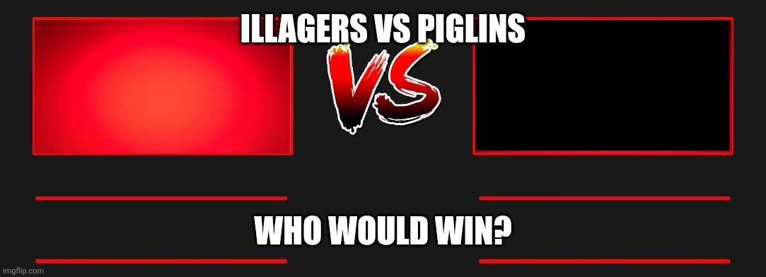 Evil Villains versus Lower Population of Hell | ILLAGERS VS PIGLINS; WHO WOULD WIN? | image tagged in vs | made w/ Imgflip meme maker