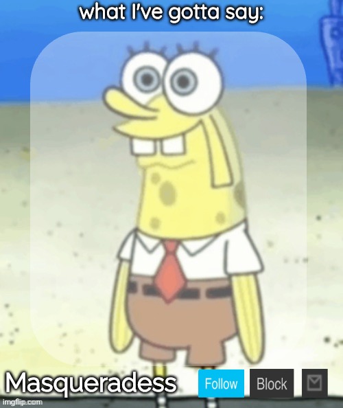 High Quality Masq SpongeBob temp (Ty immaddoxyou!) Blank Meme Template