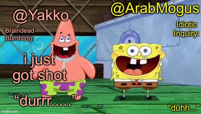 in the arm | i just got shots | image tagged in yakko and arabmogus s shared temp | made w/ Imgflip meme maker