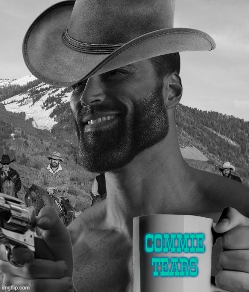 Commie tears cowboy version | COMMIE TEARS | image tagged in communism,cowboy,patriotic,usa,giga chad | made w/ Imgflip meme maker