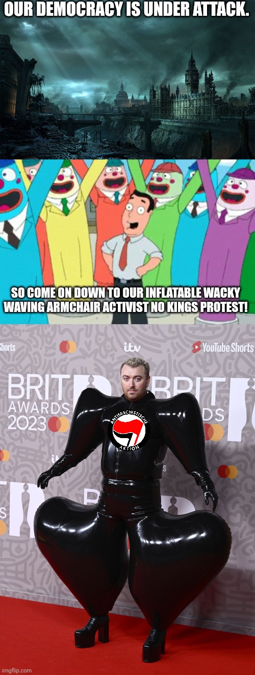 Clown world reaches new helium fueled heights | OUR DEMOCRACY IS UNDER ATTACK. SO COME ON DOWN TO OUR INFLATABLE WACKY WAVING ARMCHAIR ACTIVIST NO KINGS PROTEST! | image tagged in dystopia london,wacky waving inflatable arms tube man,inflatable suit | made w/ Imgflip meme maker