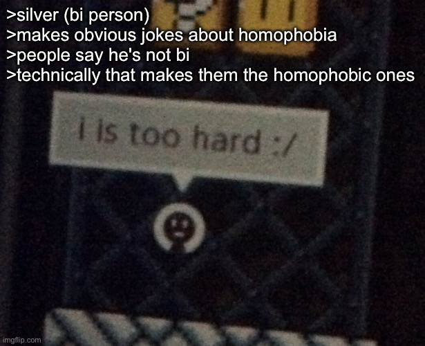 mario maker | >silver (bi person)
>makes obvious jokes about homophobia 
>people say he's not bi
>technically that makes them the homophobic ones | image tagged in mario maker | made w/ Imgflip meme maker