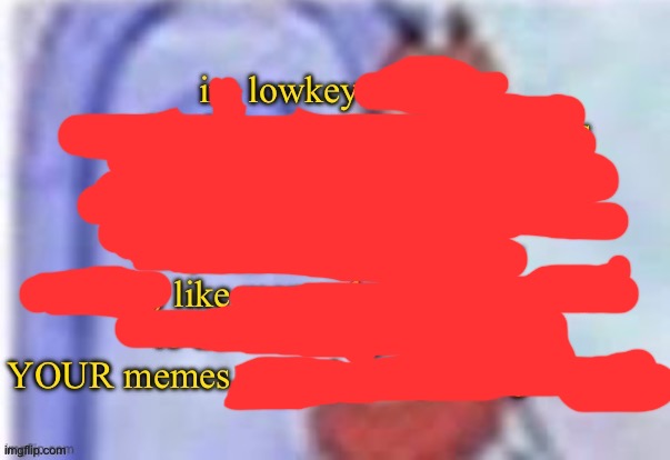 Love yourself. | image tagged in im lowkey sick of rewrite,positive thinking | made w/ Imgflip meme maker