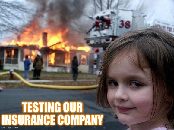 Disaster girl - insurance | TESTING OUR INSURANCE COMPANY | image tagged in memes,disaster girl,fire,insurance | made w/ Imgflip meme maker