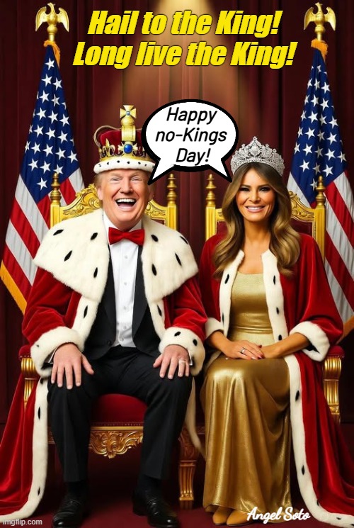 Hail to the King | Hail to the King!
Long live the King! Happy
no-Kings
 Day! Angel Soto | image tagged in king donald and queen melania trump,donald trump,melania trump,king,hail to the king,long live the king | made w/ Imgflip meme maker