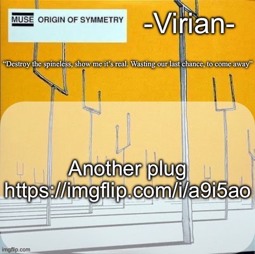 Virian muse announcement temp | Another plug
https://imgflip.com/i/a9i5ao | image tagged in virian muse announcement temp | made w/ Imgflip meme maker