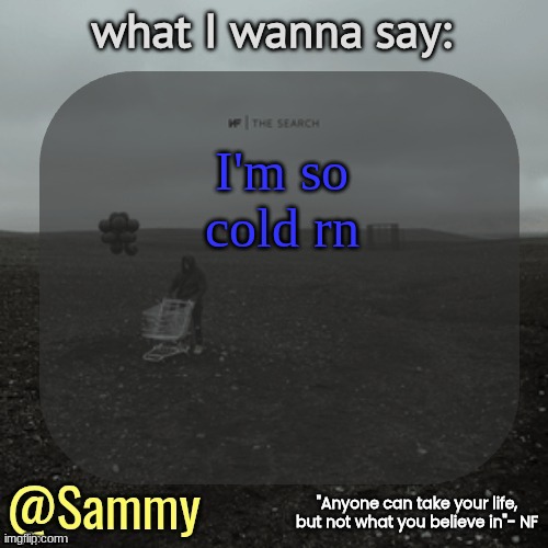 NF temp (TYSM immadoxxyou) | I'm so cold rn | image tagged in nf temp tysm immadoxxyou | made w/ Imgflip meme maker