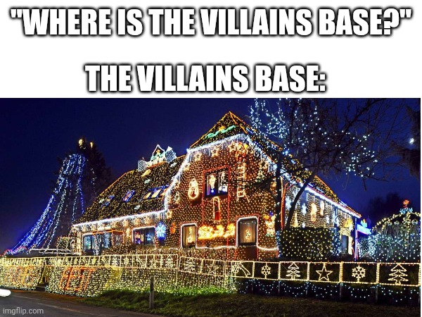 "WHERE IS THE VILLAINS BASE?" THE VILLAINS BASE: | made w/ Imgflip meme maker