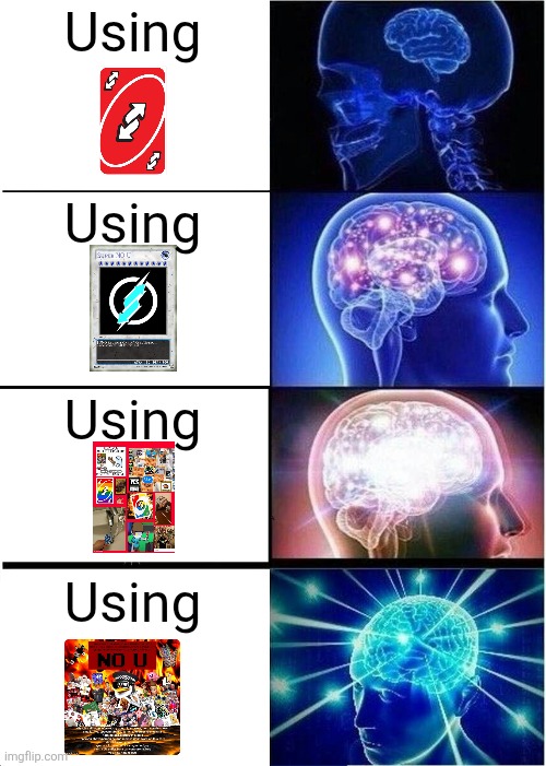 Expanding Brain | Using; Using; Using; Using | image tagged in memes,expanding brain | made w/ Imgflip meme maker