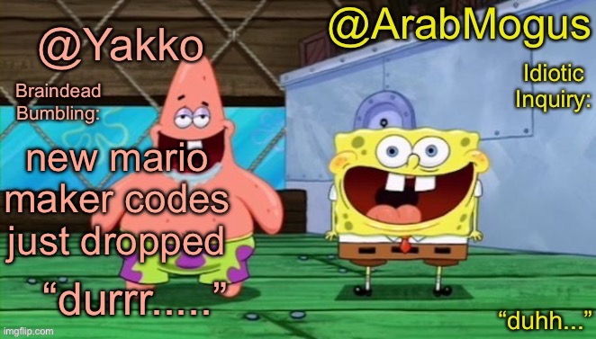 codes in comments | new mario maker codes just dropped | image tagged in yakko and arabmogus s shared temp | made w/ Imgflip meme maker