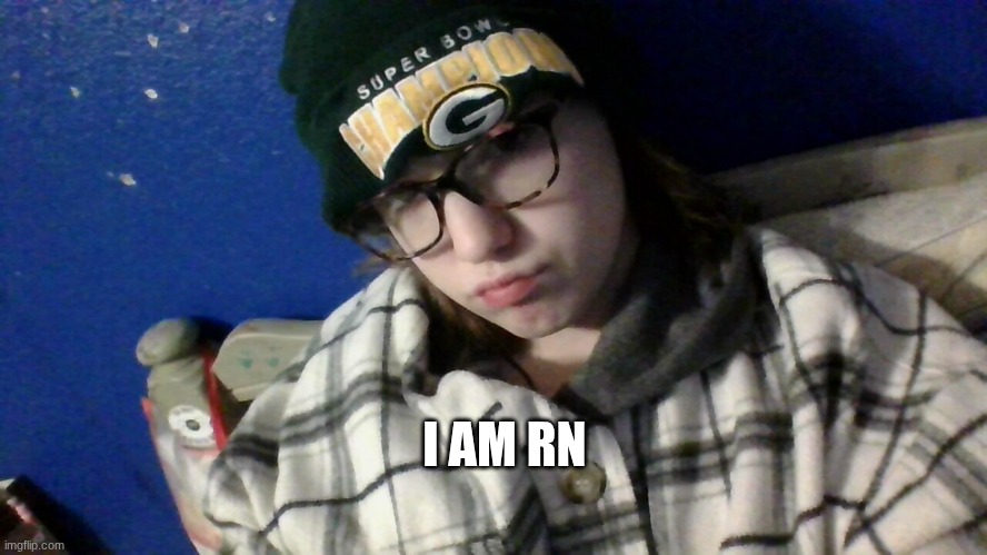 I AM RN | made w/ Imgflip meme maker