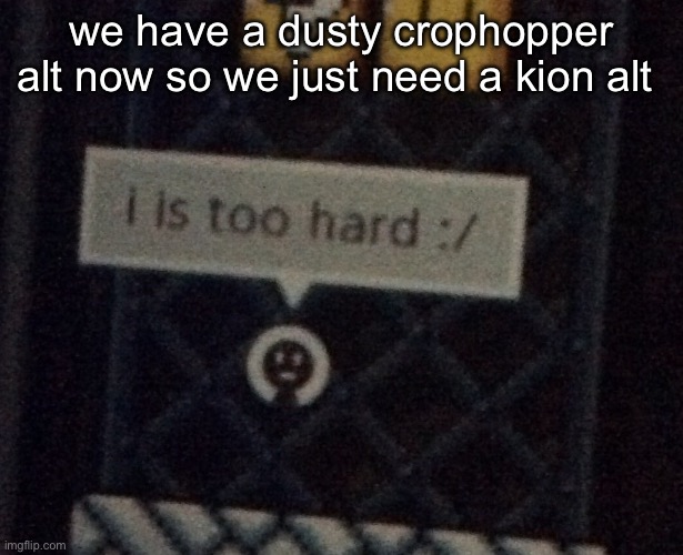 mario maker | we have a dusty crophopper alt now so we just need a kion alt | image tagged in mario maker | made w/ Imgflip meme maker
