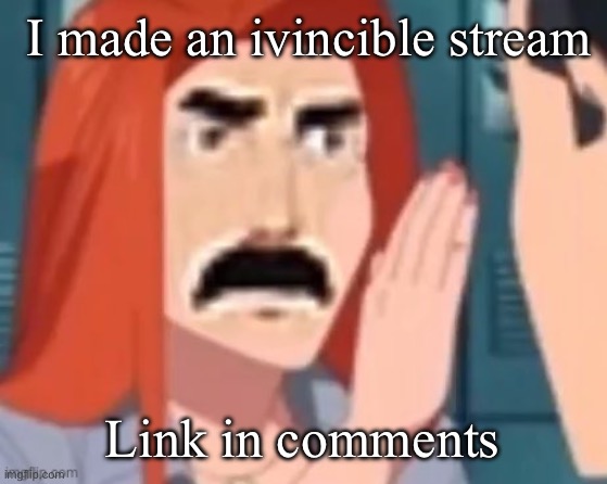 Get out of my head | I made an ivincible stream; Link in comments | image tagged in get out of my head | made w/ Imgflip meme maker