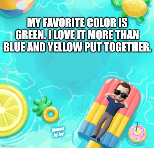 Ha | MY FAVORITE COLOR IS GREEN. I LOVE IT MORE THAN BLUE AND YELLOW PUT TOGETHER. Memes by Jay | image tagged in dad joke,colors,funny memes | made w/ Imgflip meme maker