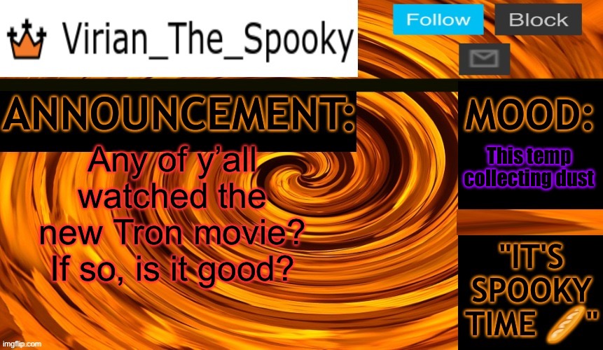 This one dates back to 2022/23 idk which one | This temp collecting dust; Any of y’all watched the new Tron movie?
If so, is it good? | image tagged in virian ann temp | made w/ Imgflip meme maker