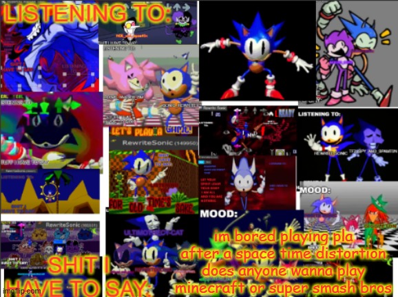 all the rewrite temp | im bored playing pla after a space time distortion does anyone wanna play minecraft or super smash bros | image tagged in all the rewrite temp | made w/ Imgflip meme maker