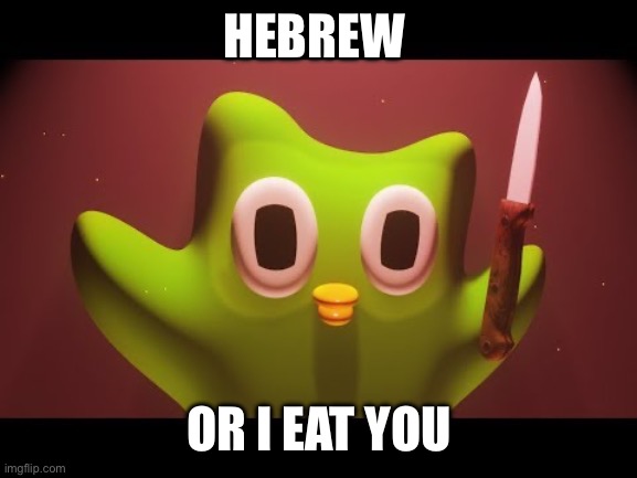 Duolingo evil | HEBREW; OR I EAT YOU | image tagged in duolingo evil | made w/ Imgflip meme maker