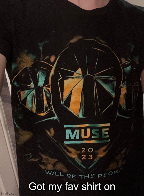 Muse gotta be my favorite band ever | Got my fav shirt on | made w/ Imgflip meme maker