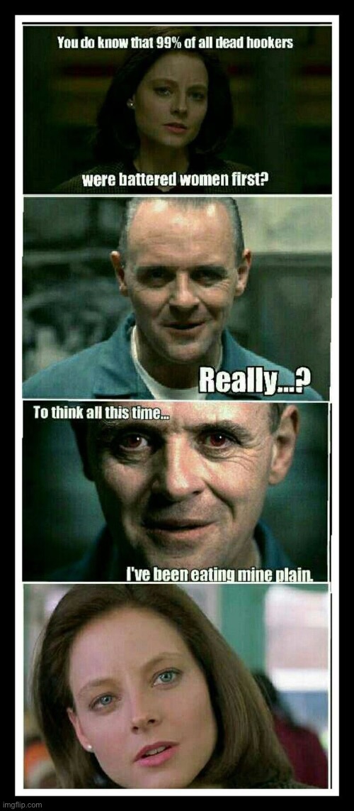 Plain Or Battered | image tagged in cannibals,hannibal lecter silence of the lambs,dark humour,dark humor,hookers,psychopaths and serial killers | made w/ Imgflip meme maker