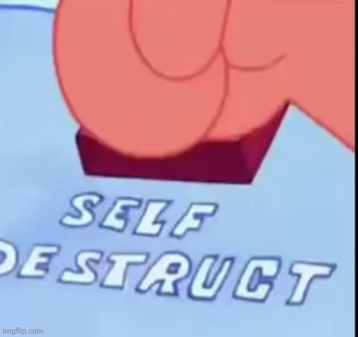 Self Destruct! | made w/ Imgflip meme maker
