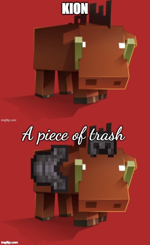 Netherite Hoglin | KION; A piece of trash | image tagged in netherite hoglin | made w/ Imgflip meme maker