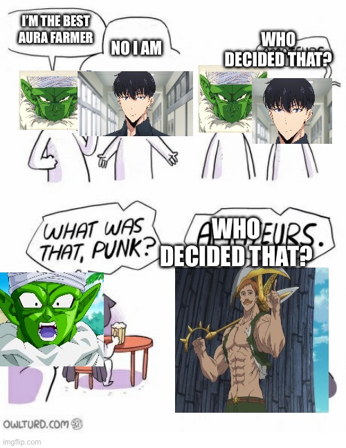 Amateurs | I’M THE BEST AURA FARMER; NO I AM; WHO DECIDED THAT? WHO DECIDED THAT? | image tagged in amateurs | made w/ Imgflip meme maker