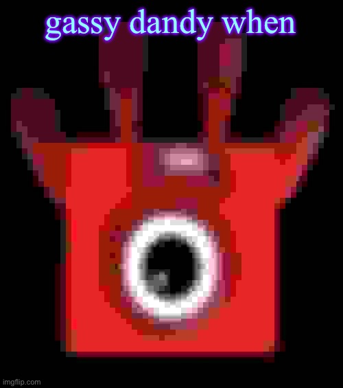 low quality upside down one | gassy dandy when | image tagged in low quality upside down one | made w/ Imgflip meme maker