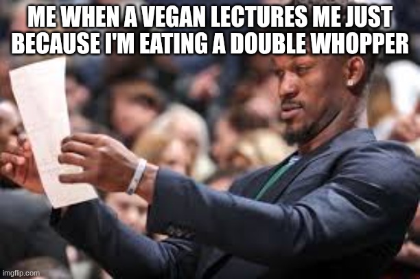 HUH | ME WHEN A VEGAN LECTURES ME JUST BECAUSE I'M EATING A DOUBLE WHOPPER | image tagged in confused black guy,vegan | made w/ Imgflip meme maker