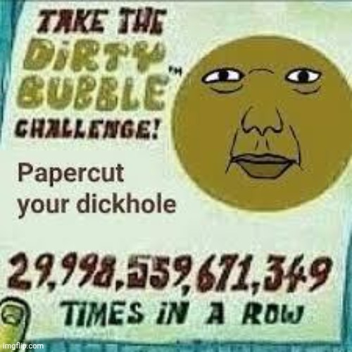 Papercut your dickhole | image tagged in papercut your dickhole | made w/ Imgflip meme maker