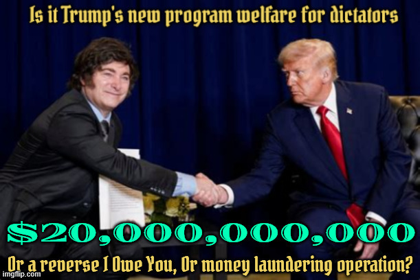 Somethings rotten in Argentina | image tagged in somethings rotten in argentina,twenty billion dollars,our money,screw the us farmers,trump crime family,200000000000 | made w/ Imgflip meme maker