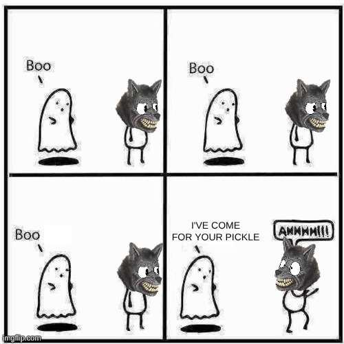 Happy Spooky Month! | I'VE COME FOR YOUR PICKLE | image tagged in ghost boo | made w/ Imgflip meme maker