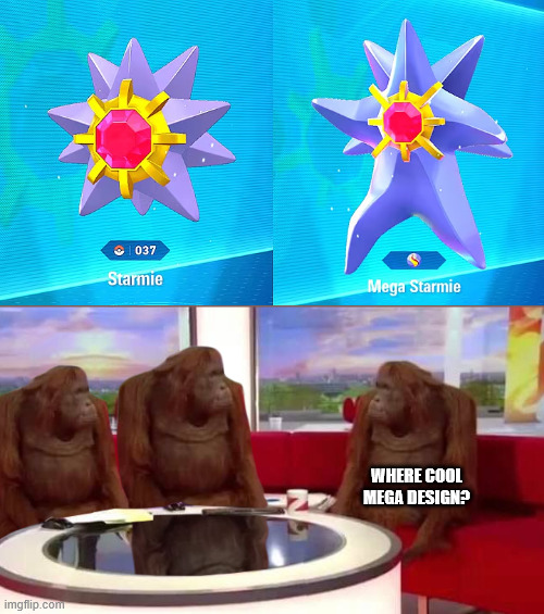 Mega Starmie is lame... | WHERE COOL MEGA DESIGN? | image tagged in where monkey | made w/ Imgflip meme maker