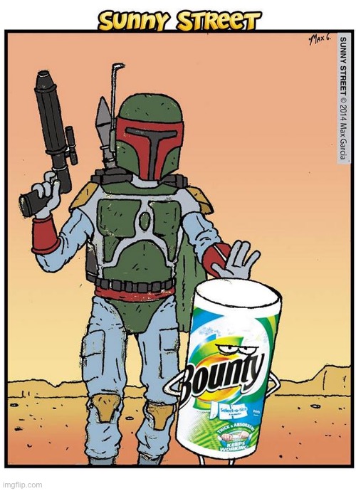 Boba Fett gets his Bounty… | image tagged in comics,sunny street,boba fett,bounty hunter,bounty,paper towels | made w/ Imgflip meme maker