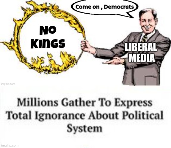 Not Fooling Anyone | No
Kings | image tagged in jumping through hoops,trump derangement syndrome,and that's a fact,haters gonna hate,party of haters,democrats democratting | made w/ Imgflip meme maker
