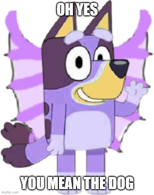 OH YES YOU MEAN THE DOG | made w/ Imgflip meme maker